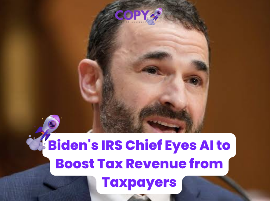 Biden's IRS Chief Eyes AI to Boost Tax Revenue from Taxpayers